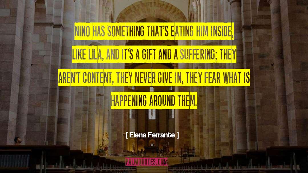 Elena Ferrante Quotes: Nino has something that's eating