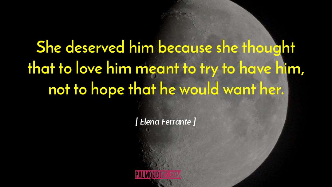 Elena Ferrante Quotes: She deserved him because she