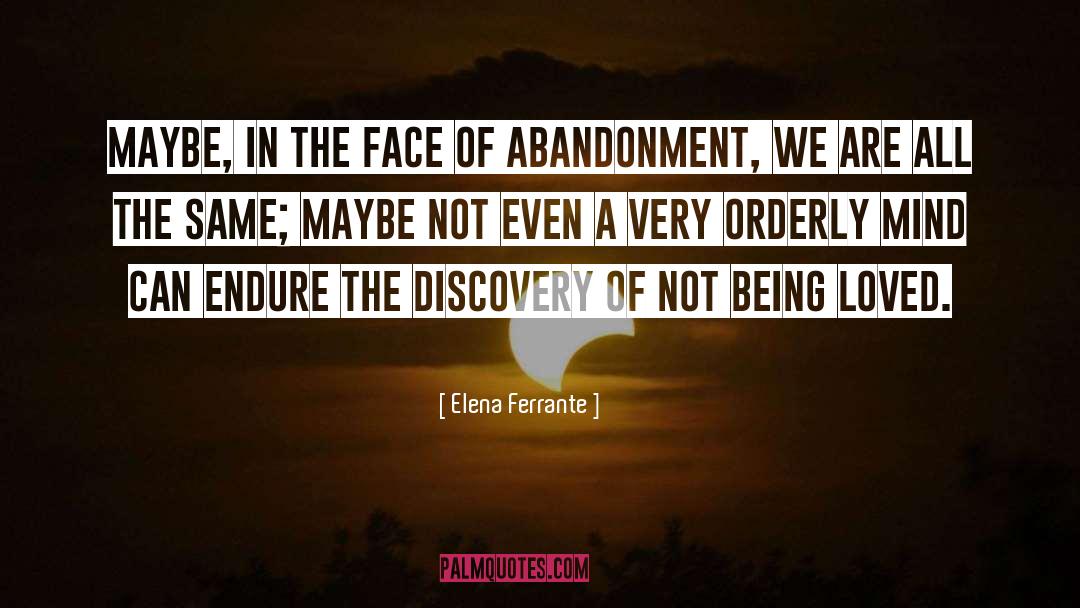 Elena Ferrante Quotes: Maybe, in the face of