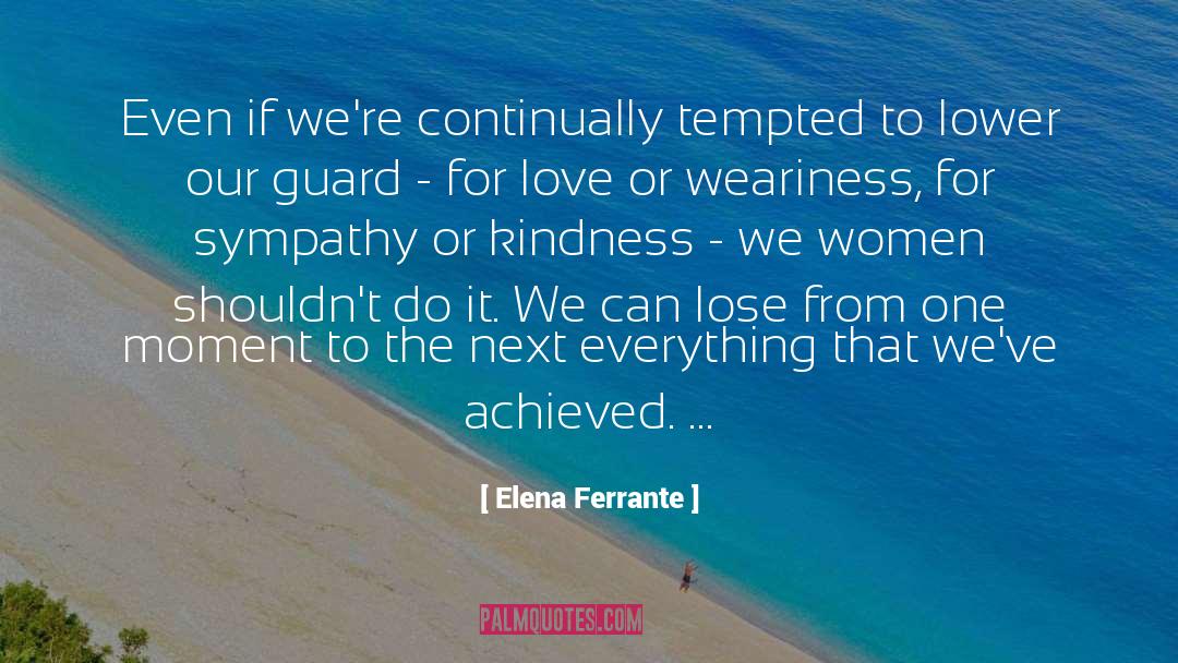 Elena Ferrante Quotes: Even if we're continually tempted