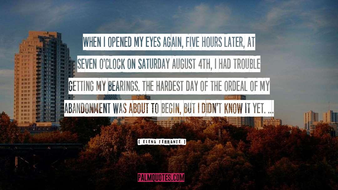 Elena Ferrante Quotes: When I opened my eyes