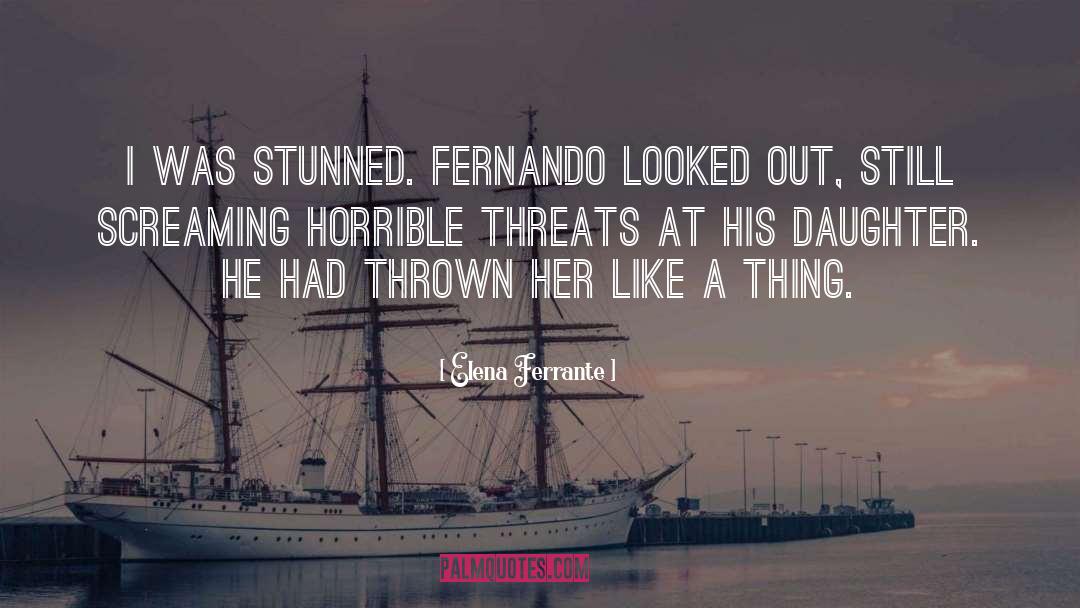 Elena Ferrante Quotes: I was stunned. Fernando looked