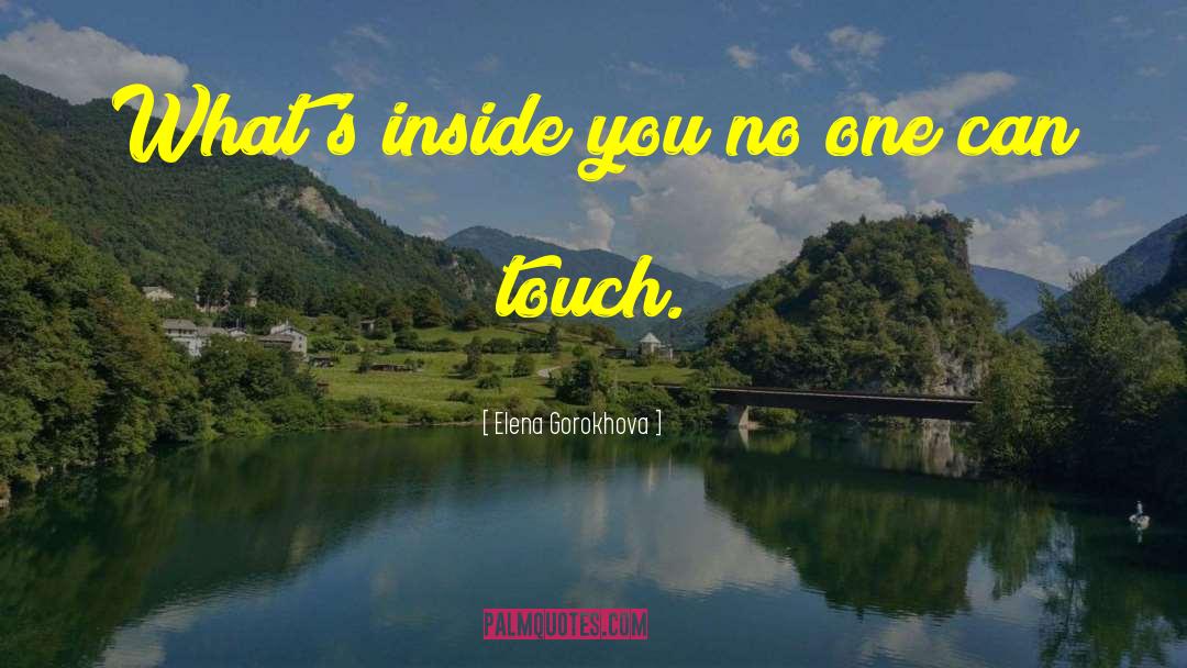 Elena Gorokhova Quotes: What's inside you no one