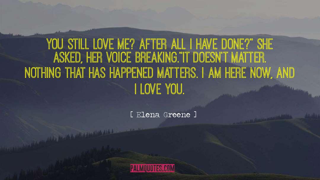 Elena Greene Quotes: You still love me? After