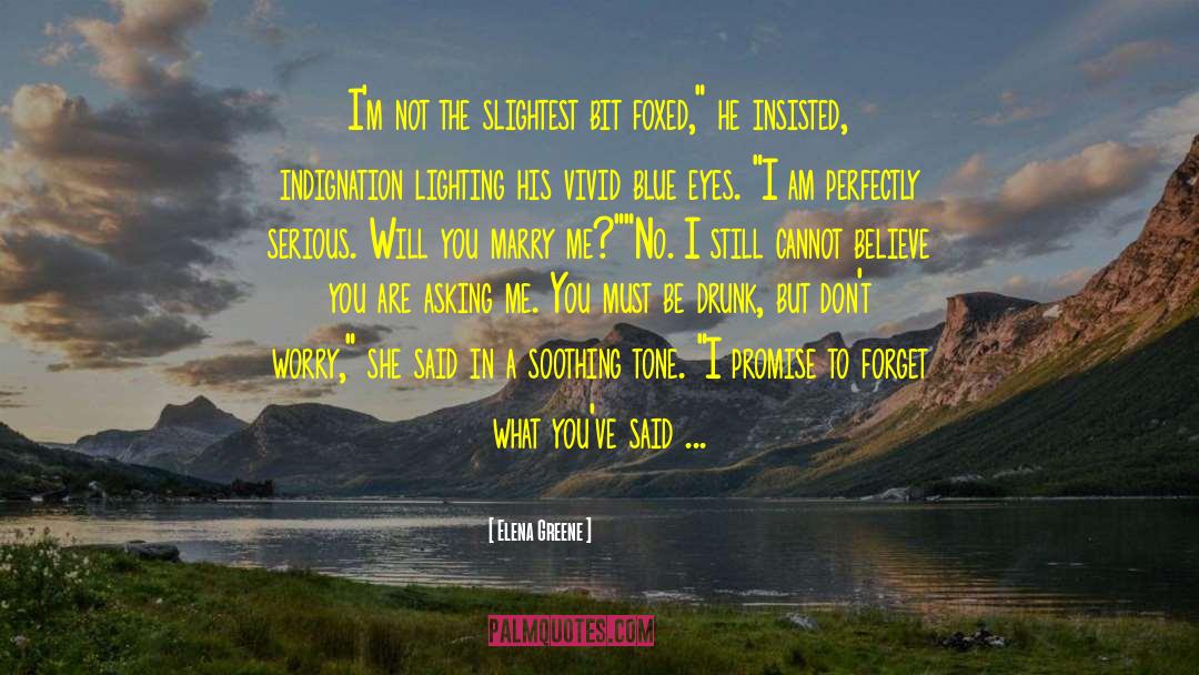 Elena Greene Quotes: I'm not the slightest bit