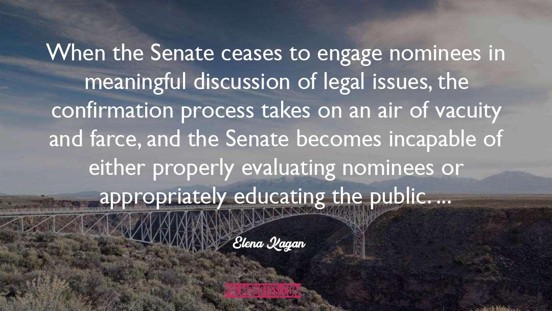 Elena Kagan Quotes: When the Senate ceases to