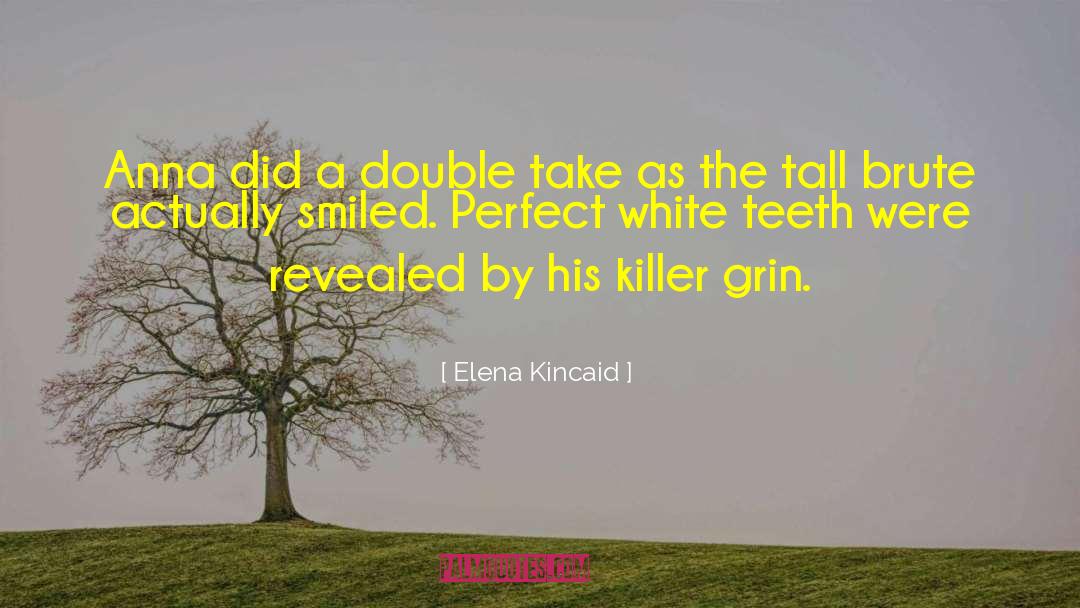 Elena Kincaid Quotes: Anna did a double take