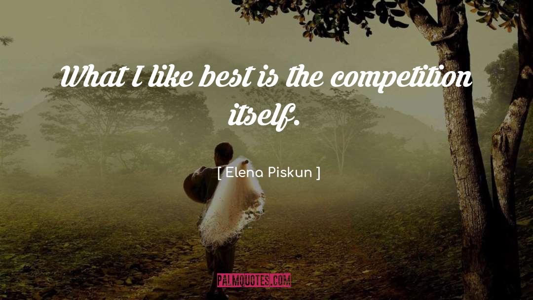 Elena Piskun Quotes: What I like best is