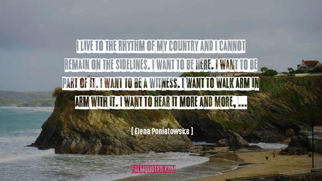Elena Poniatowska Quotes: I live to the rhythm