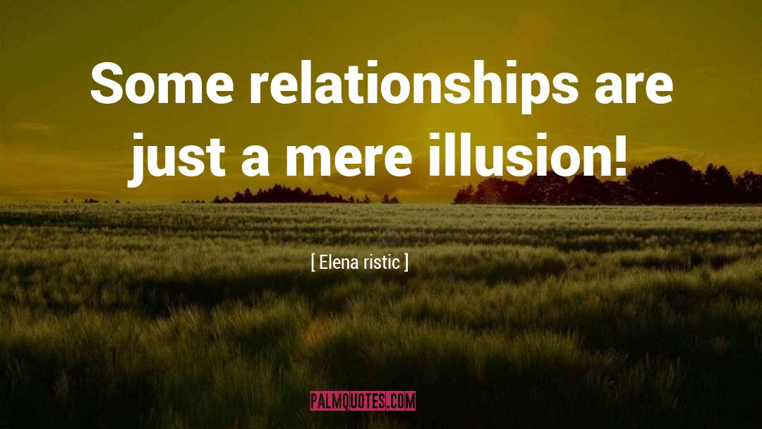 Elena Ristic Quotes: Some relationships are just a
