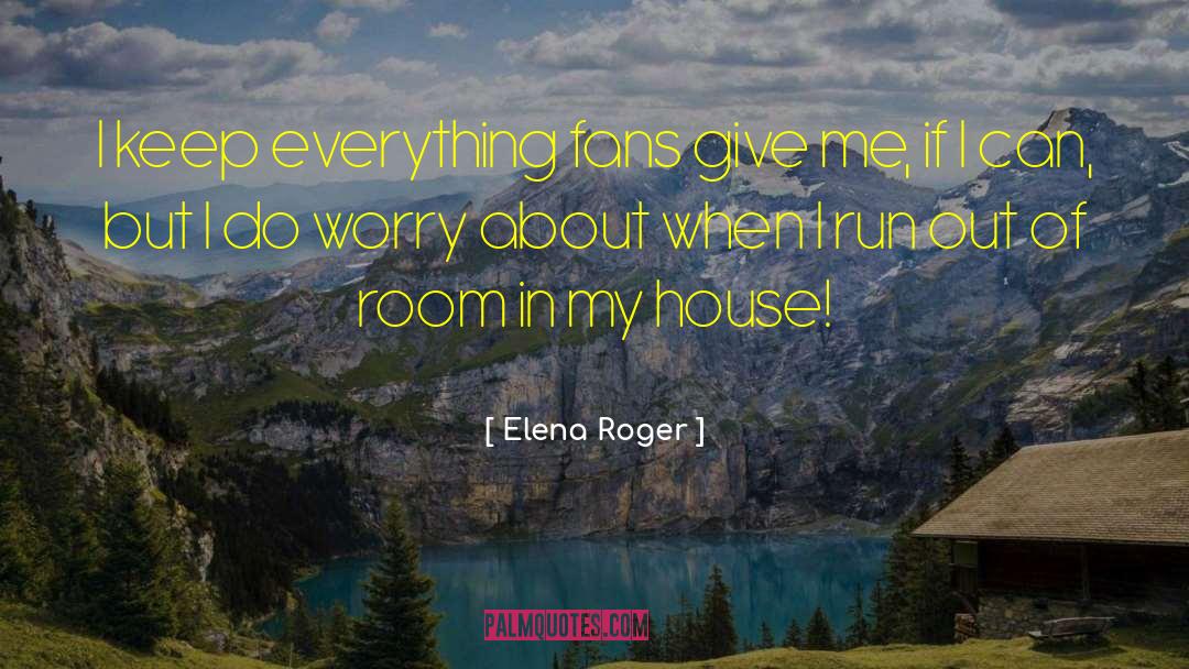 Elena Roger Quotes: I keep everything fans give