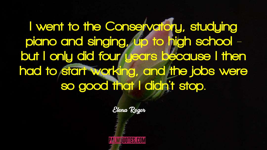 Elena Roger Quotes: I went to the Conservatory,