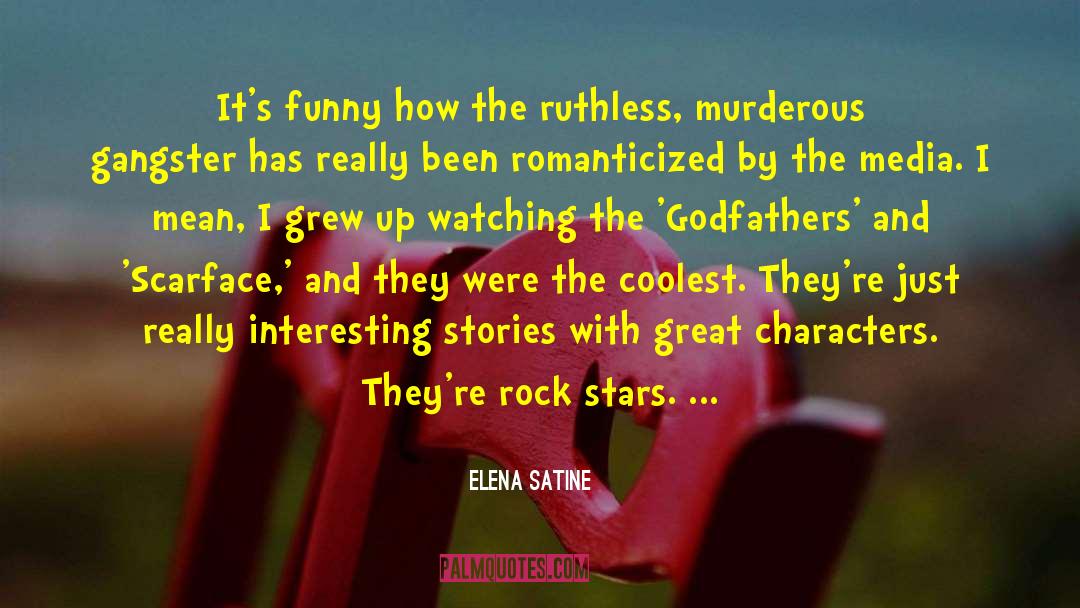 Elena Satine Quotes: It's funny how the ruthless,
