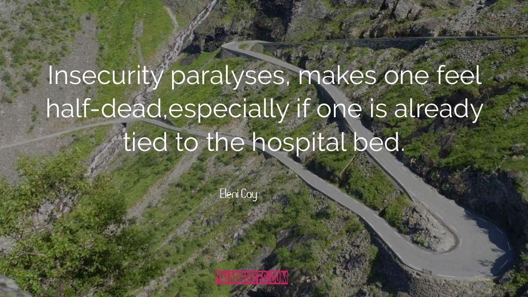 Eleni Cay Quotes: Insecurity paralyses, makes one feel