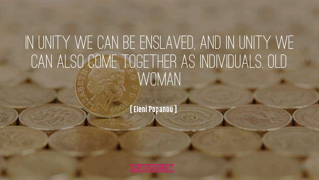 Eleni Papanou Quotes: In Unity we can be