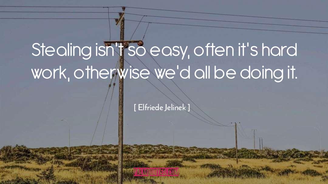 Elfriede Jelinek Quotes: Stealing isn't so easy, often