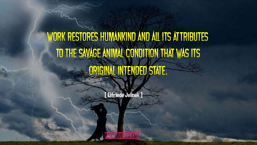Elfriede Jelinek Quotes: Work restores humankind and all