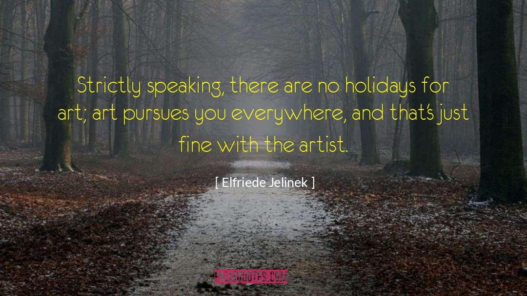 Elfriede Jelinek Quotes: Strictly speaking, there are no