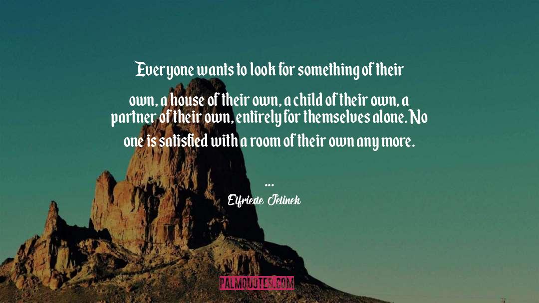 Elfriede Jelinek Quotes: Everyone wants to look for