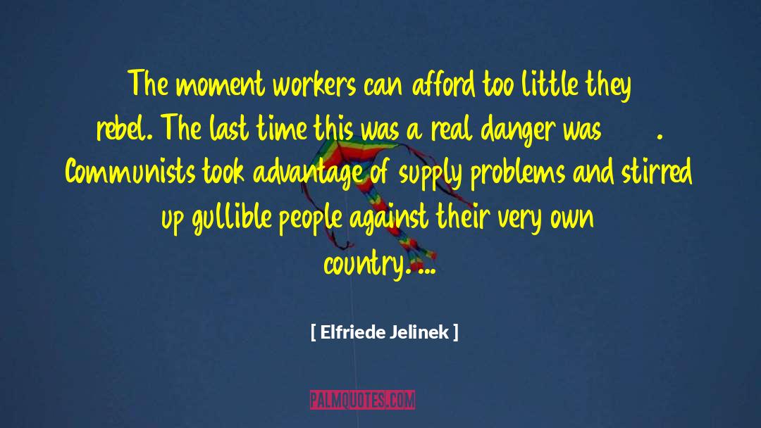 Elfriede Jelinek Quotes: The moment workers can afford