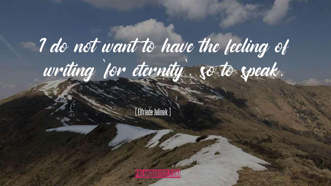 Elfriede Jelinek Quotes: I do not want to