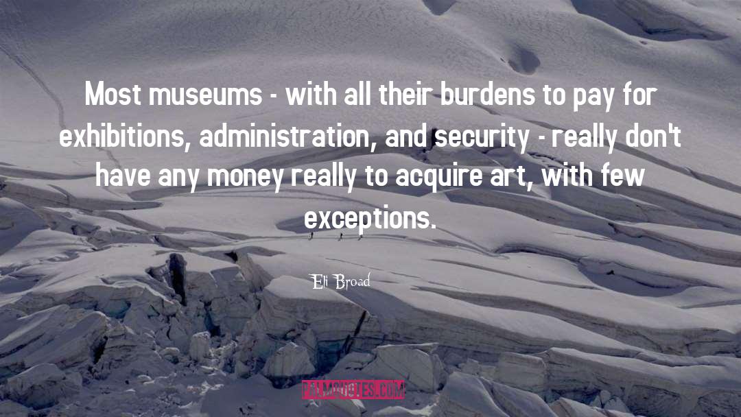 Eli Broad Quotes: Most museums - with all