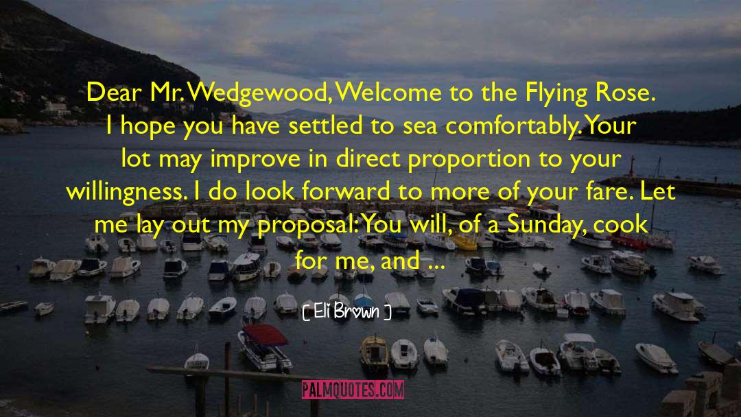 Eli Brown Quotes: Dear Mr. Wedgewood,<br> Welcome to