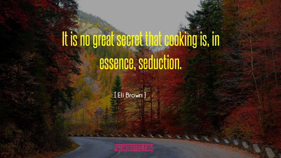 Eli Brown Quotes: It is no great secret
