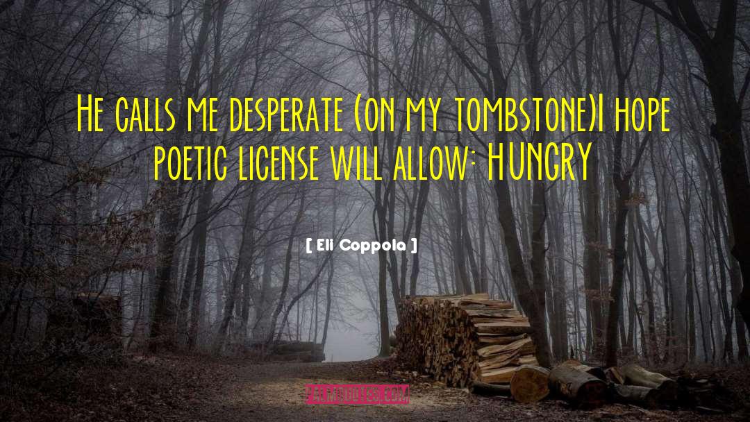 Eli Coppola Quotes: He calls me desperate (on