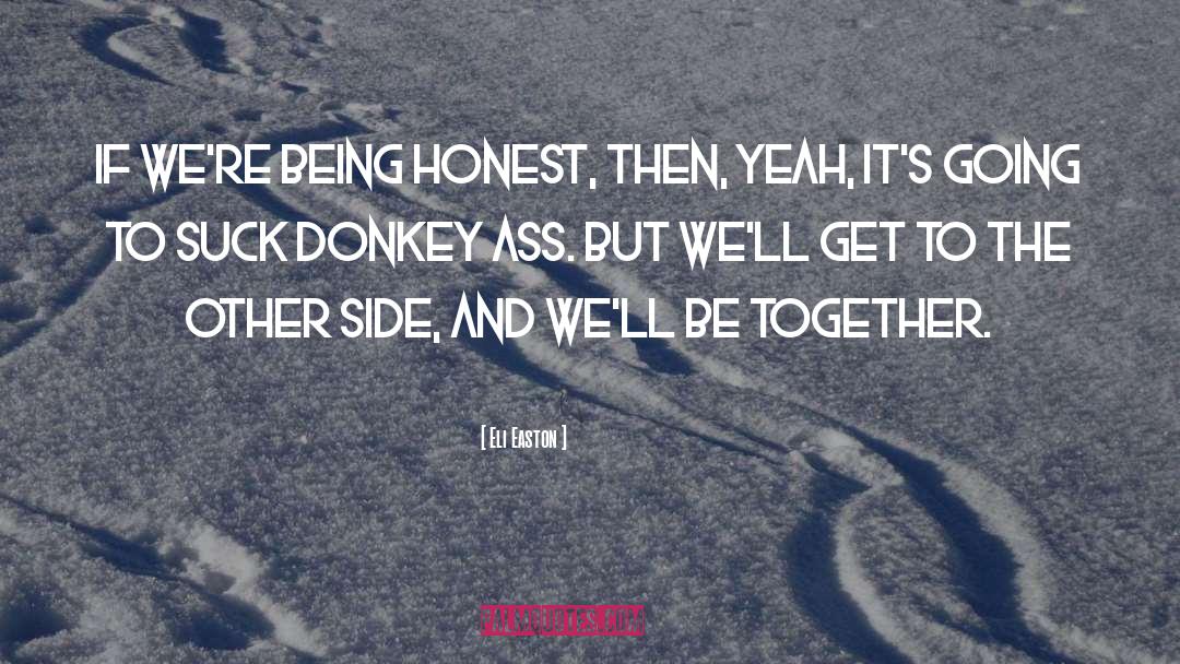 Eli Easton Quotes: If we're being honest, then,