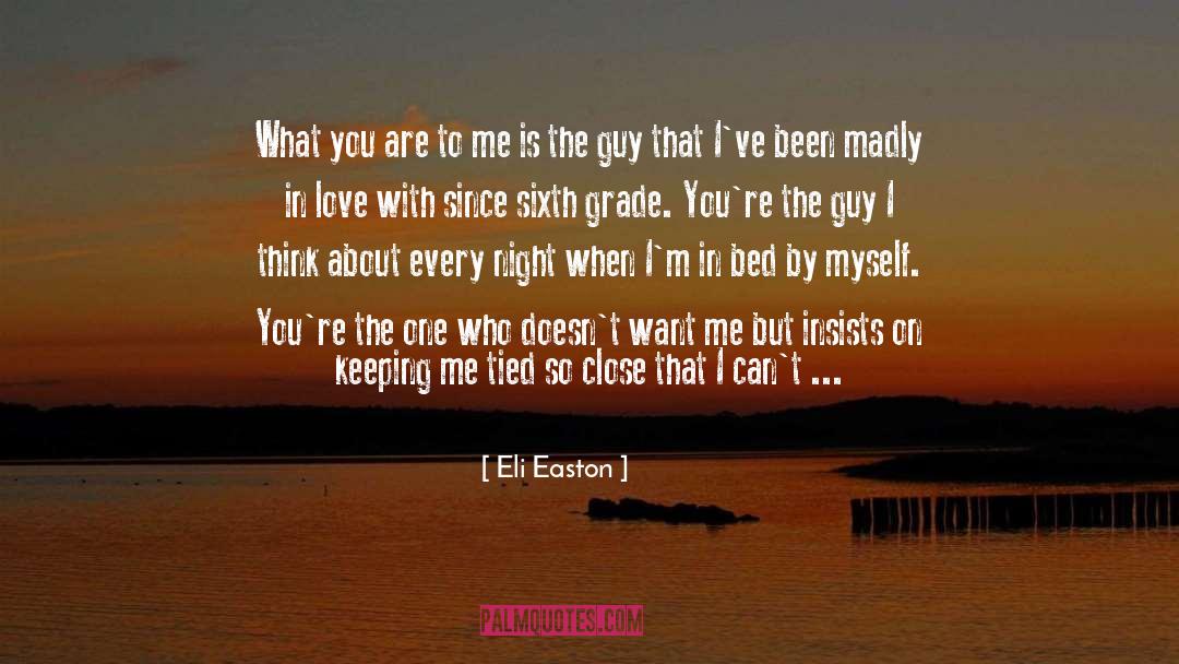 Eli Easton Quotes: What you are to me