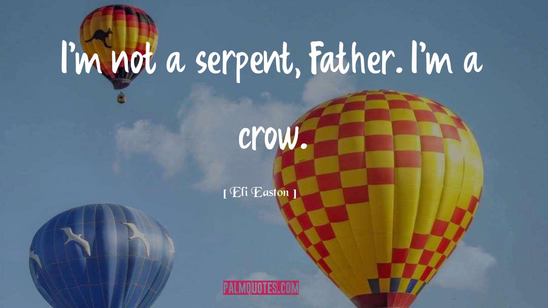 Eli Easton Quotes: I'm not a serpent, Father.