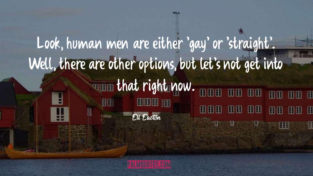 Eli Easton Quotes: Look, human men are either