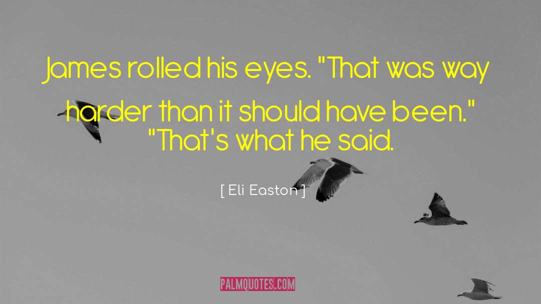 Eli Easton Quotes: James rolled his eyes. 