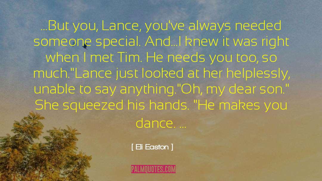 Eli Easton Quotes: ...But you, Lance, you've always