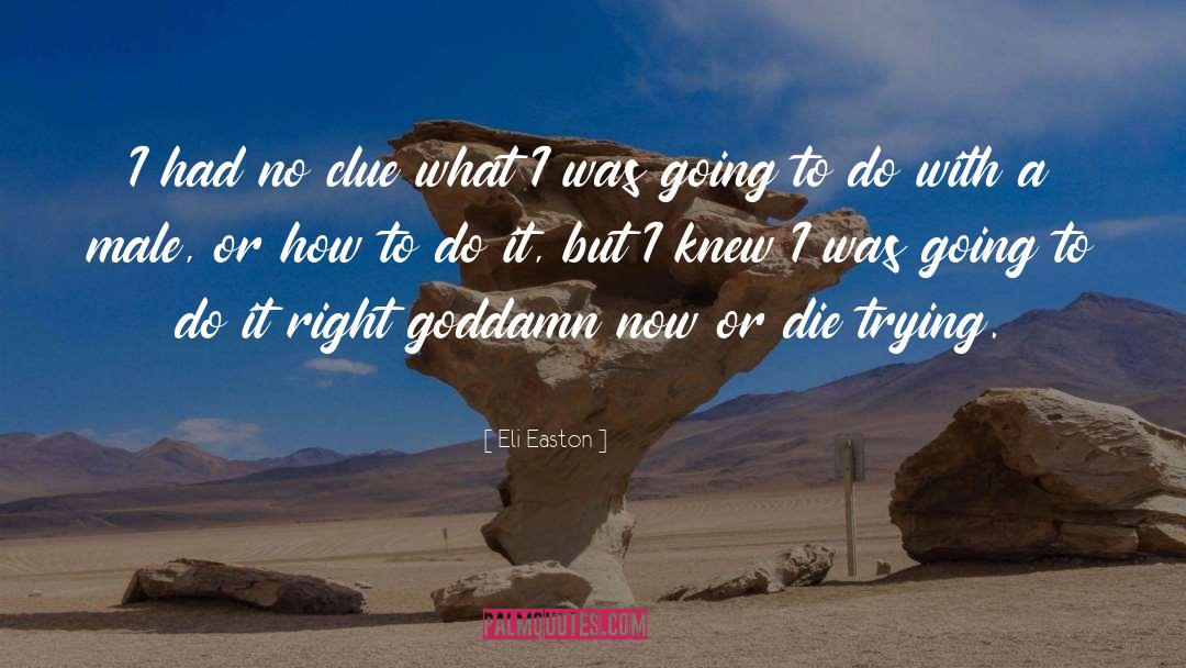 Eli Easton Quotes: I had no clue what