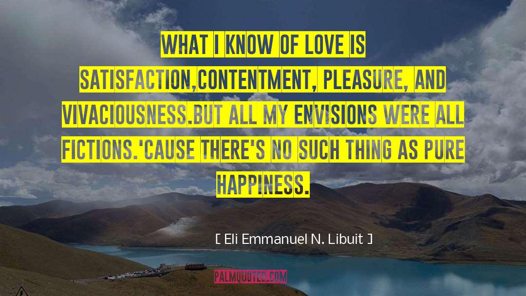 Eli Emmanuel N. Libuit Quotes: What I know of love