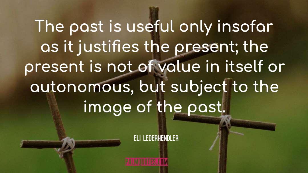 Eli Lederhendler Quotes: The past is useful only