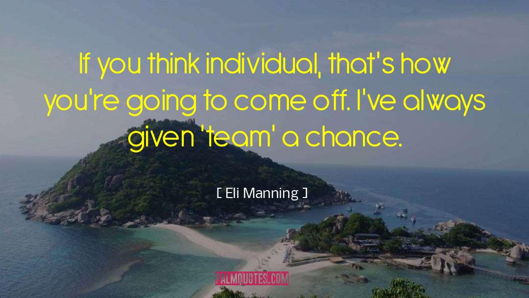 Eli Manning Quotes: If you think individual, that's