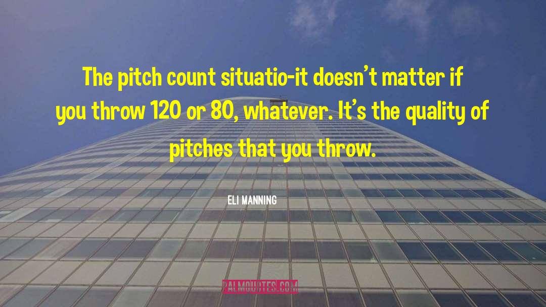 Eli Manning Quotes: The pitch count situatio-it doesn't