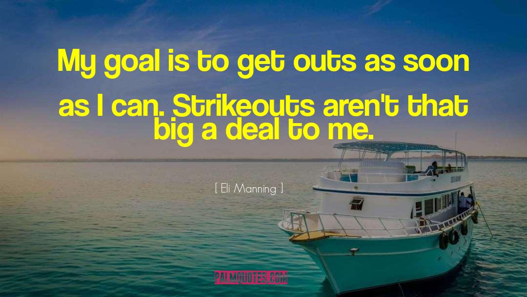 Eli Manning Quotes: My goal is to get