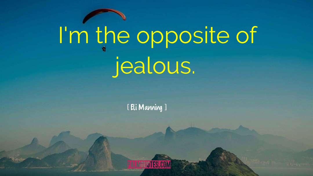 Eli Manning Quotes: I'm the opposite of jealous.