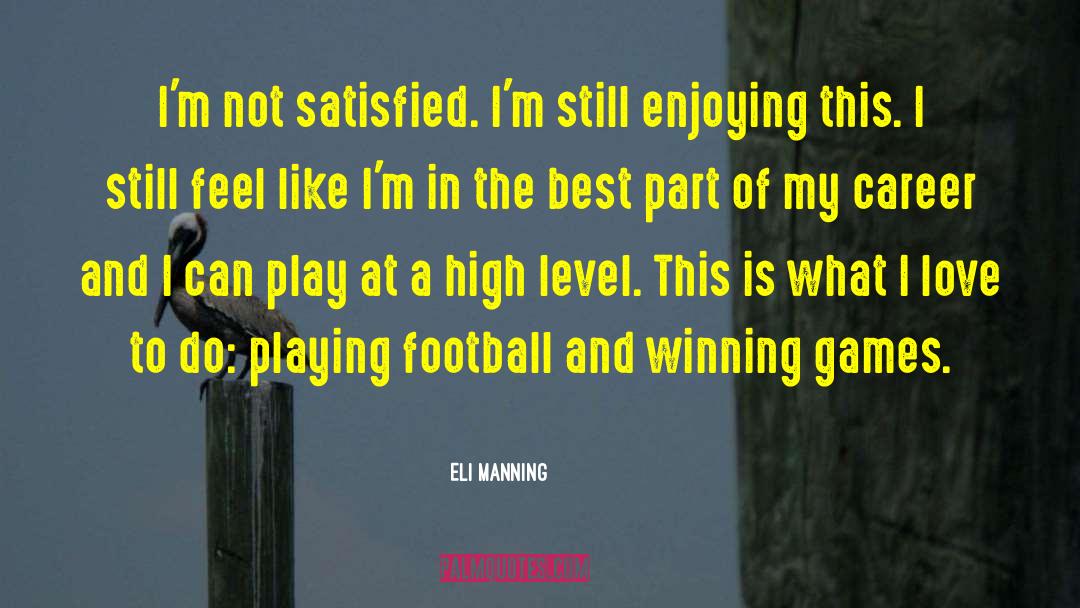 Eli Manning Quotes: I'm not satisfied. I'm still