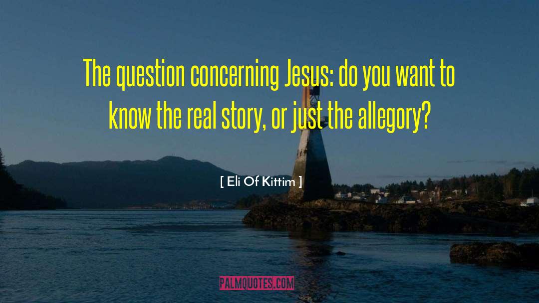 Eli Of Kittim Quotes: The question concerning Jesus: do