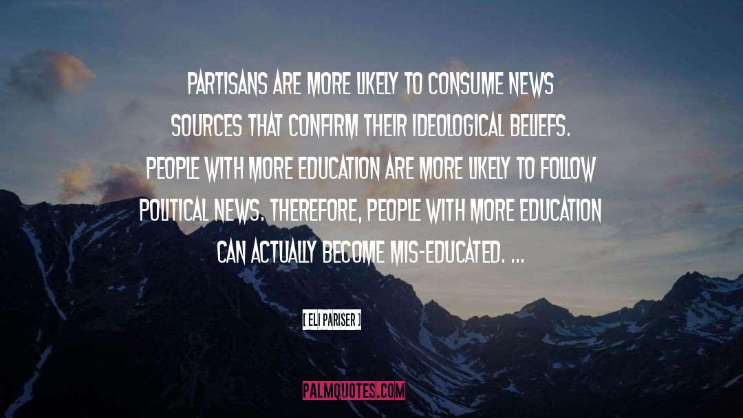 Eli Pariser Quotes: Partisans are more likely to