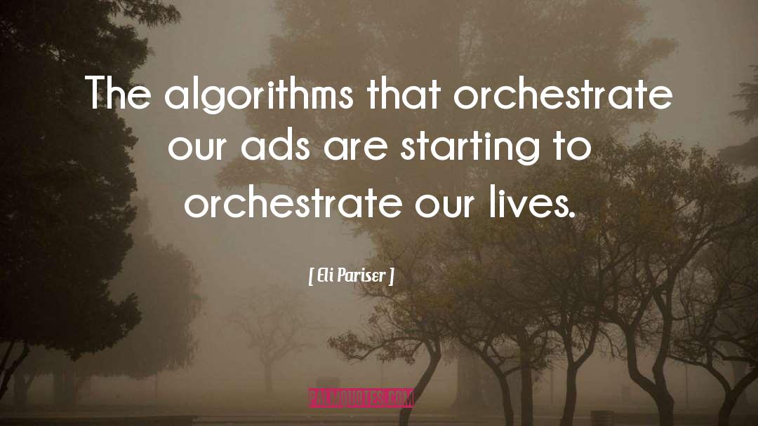Eli Pariser Quotes: The algorithms that orchestrate our