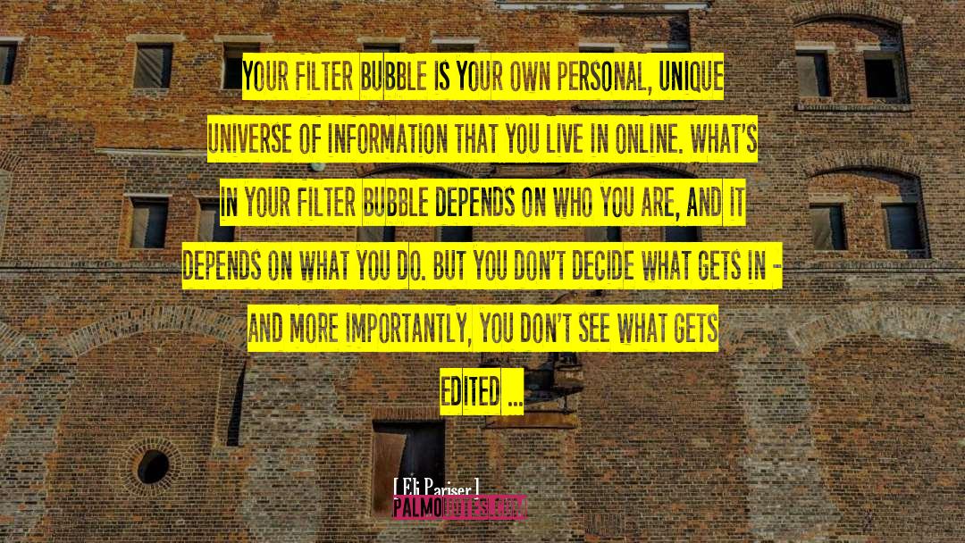 Eli Pariser Quotes: Your filter bubble is your