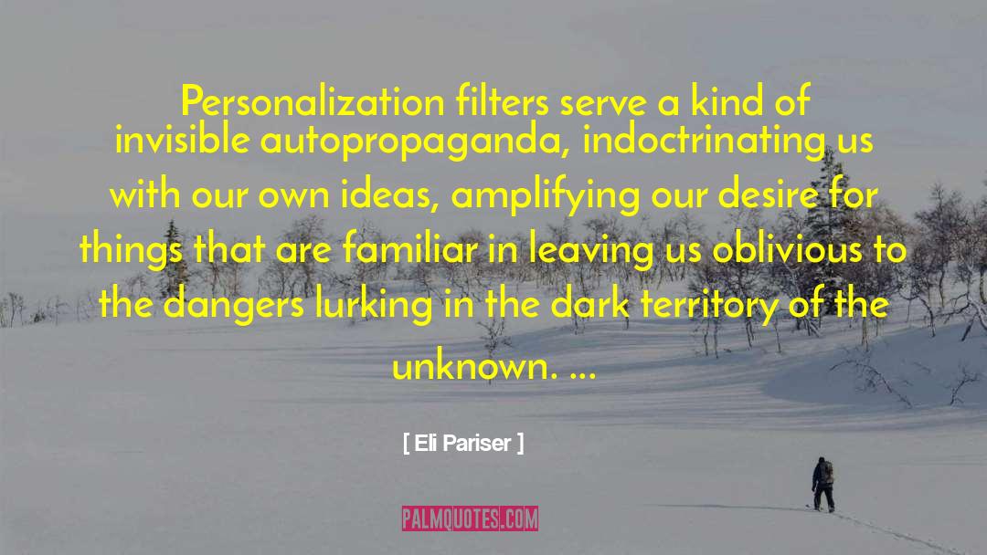 Eli Pariser Quotes: Personalization filters serve a kind