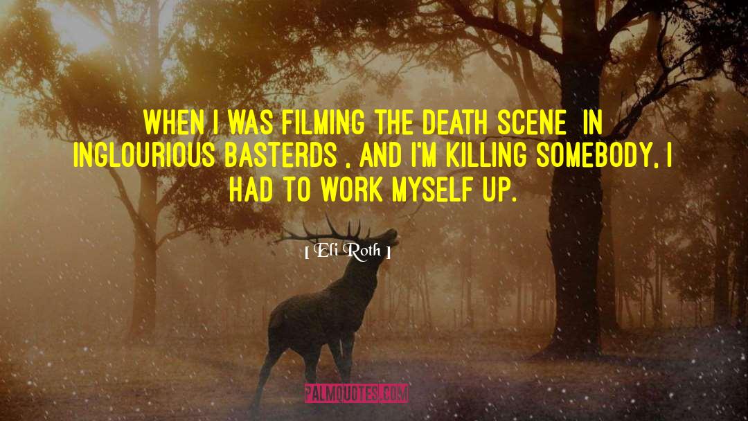 Eli Roth Quotes: When I was filming the