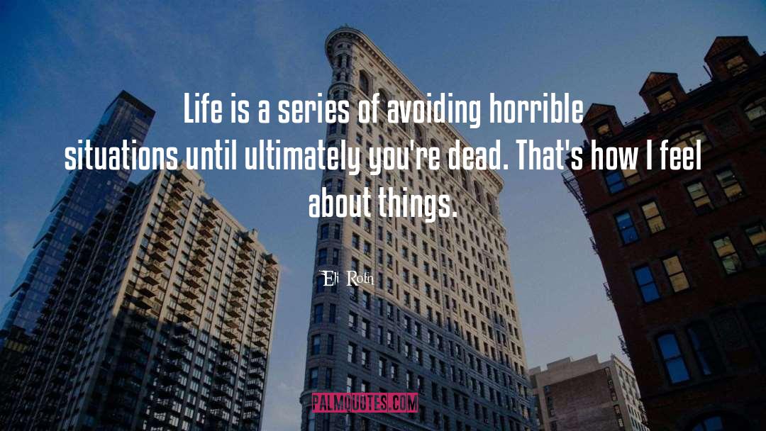 Eli Roth Quotes: Life is a series of